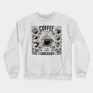 coffee is my love language Crewneck Sweatshirt